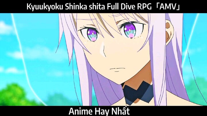 Kyuukyoku Shinka shita Full Dive RPG「AMV」Hay Nhất
