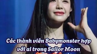 Những thành viên trong Babymonster hợp với ai trong Sailor Moon✨✨✨❤️‍🔥