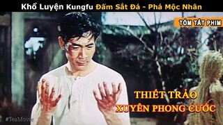 [Review Phim] Thanh Niên Khổ Luyện Tuyệt Kỹ Thái Cực Báo Thù | Phim Thiết Trảo Xuyên Phong Cước