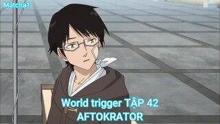 World trigger TẬP 42-AFTOKRATOR