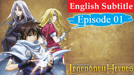 The Legend of the Legendary Heroes -- Part 1 & 2 Now Available on