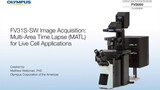 FV31S-SW Image Acquisition: Multi-Area Time Lapse (MATL) for Live Cell Applications