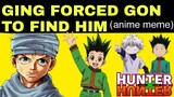 Hunter x Hunter meme | Ging forced Gon to find him | Anime memes