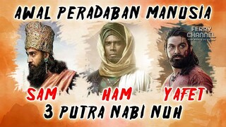 Sam, Ham & Yafet_Kisah 3 Putra Nabi Nuh yang Membangun Peradaban Dunia Hingga Saat Ini_INDONESIA?