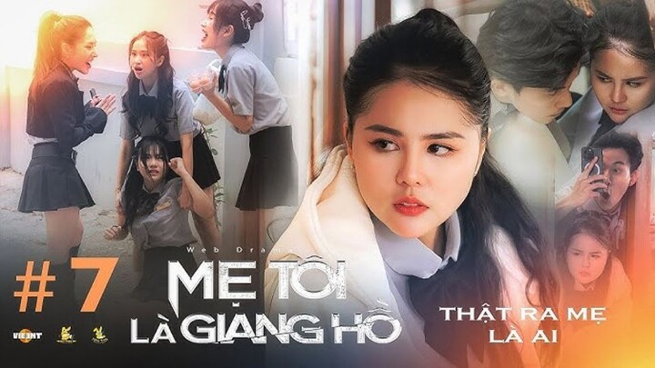 Mẹ Tôi Là Giang Hồ _ Tập 7 - Phim học đường Tracy Thảo My_ Du Uyên_ Reency Ngô