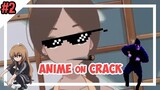 You Know i'll go get -「 Anime Crack Indonesia 」#2