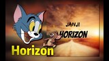 【Phiên Bản Tom và Jerry】 Janji - Horizon