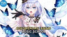 [REKOMENDASI + REVIEW] 3 ANIME MUSIC SCHOOL! Adanya waifu yang sedang bernyanyi dengan suara merdu!!