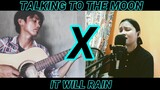 Talking to the moon x It will rain featuring (Raimilyn Yadao)