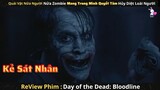 Cô Gái Bị Quái Vật Nửa Người Nửa Zombie Tra Tấn || Review Phim Day of the Dead: Bloodline