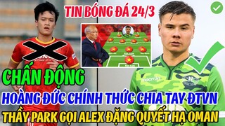 CHẤN ĐỘNG: HOÀNG ĐỨC CHÍNH THỨC CHIA TAY ĐTVN, THẦY PARK GỌI ALEX ĐẶNG QUYẾT HẠ ĐẸP OMAN