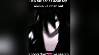 Nhân vật là ai và anime tên là gì nào mọi người? wibu highlightanime animeaction fananime editanime chuyên_mục_đoán_tên_nhân_vật