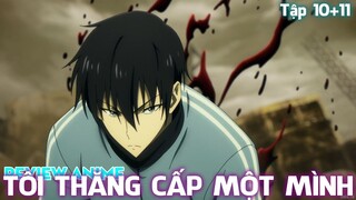 TẬP 10+11 | TÔI THĂNG CẤP MỘT MÌNH - SOLO LEVELING | REVIEW ANIME HAY