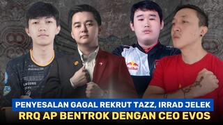 PENYESALAN RRQ GAGAL REKRUT TAZZ, BKENT KAGET IRRAD JELEK, PAK AP BENTROK DENGAN CEO EVOS