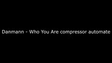 Danmann - Who You Are compressor automate