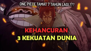 BIG NEWS !! ONE PIECE TAMAT 7 TAHUN LAGI ?? | KEHANCURAN 3 KEKUATAN DUNIA YANG MENGHEBOHKAN