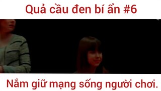 Quả cầu đen bí ẩn nắm giữ mạng sống người chơi #6 #phimhot #phimhay