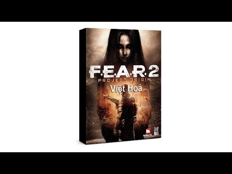 Hướng dẫn tải cài đặt game FEAR 2 Việt Hoá - Download F.E.A.R 2 Tiếng Việt