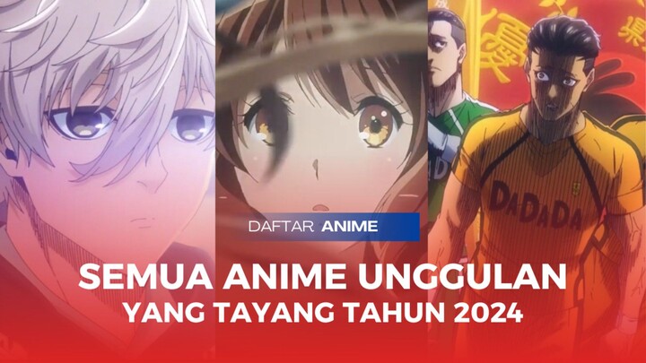 Daftar Anime Paling Seru 2024, Cek Tanggal Tayang dan Teasernya