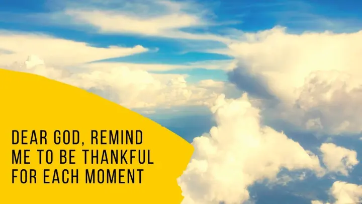 Dear God, Remind Me to Be Thankful for Each Moment - Daily Prayers #251