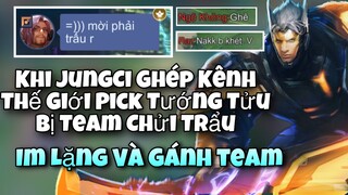 Khi JungCi Ghép Kênh TG Pick Tướng Tửu Bị Đồng Đội Chửi Là"Trẩu"? Thể Hiện Là Câu Trả Lời Cho Tất Cả