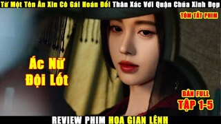 Từ Một Tên Ăn XIn Cô Gái Hoán Đổi Thân Xác Với Quận Chúa | Review Phim Hoa Gian Lệnh Tập 1 - 5