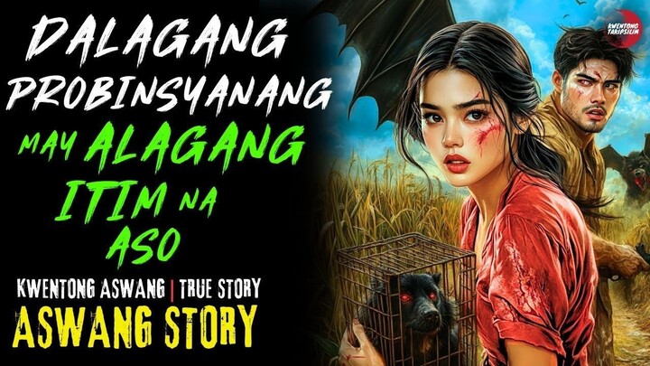 DALAGANG PROBINSYANANG MAY ALAGANG ASONG ITIM | Kwentong Aswang | True Story | 05/08/2025 🎬