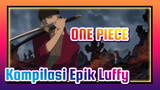 ONE PIECE| Aku Luffy, Yang akan menjadi RAJA!!![Kompilasi Epik]