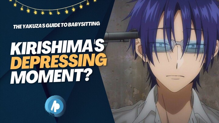 The Yakuza's Guide to Babysitting | Kirishima's Depressing Moment?