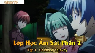 Lớp Học Ám Sát Phần 2 Tập 1 - Sẽ không như vậy