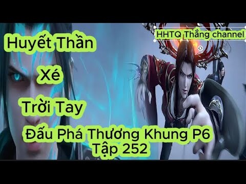 Đấu Phá Thương Khung Phần 6 Tập 252Vietsub ThuyếtMinh HD|Battle Through the Heavens|HHTQThắngchannel