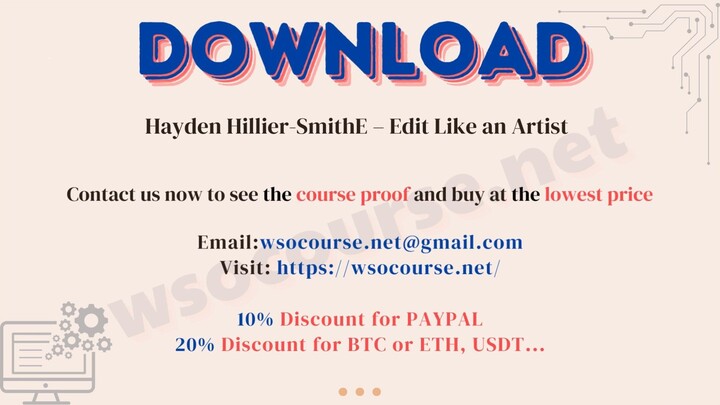 [WSOCOURSE.NET] Hayden Hillier-SmithE – Edit Like an Artist
