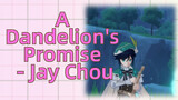 A Dandelion's Promise - Jay Chou