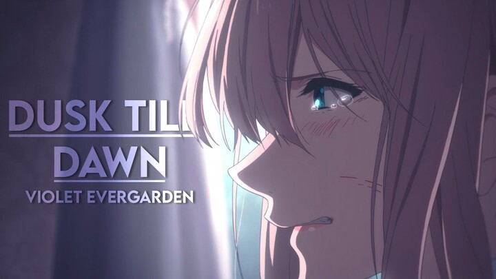 Violet Evergarden | Edit - [Dusk Till Dawn]