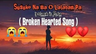 Susuko Na Ba O Lalaban Pa - J-black & Ezra