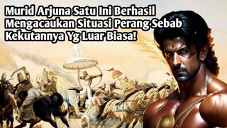 MURID ARJUNA SATU INI BERHASIL MENGACAUKAN SITUASI PERANG SEBAB KEKUATANNYA YANG LUAR BIASA!