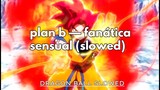 plan b — fanática sensual (slowed) (EDITS DRAGON BALL SUPER)
