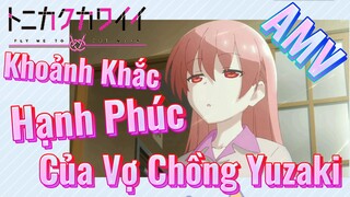 [Tóm Lại Em Rất Dễ Thương] AMV | Khoảnh Khắc Hạnh Phúc Của Vợ Chồng Yuzaki