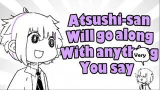 Atsushi-san will go along with anything you say [何でも言うことを聞いてくれるアカネチャン - 豪ストレイドッグス]