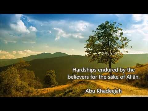 Hardships endured by the believers for the sake of Allāh.... Abu Khadeejah