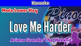 Love Me Harder by Ariana Grande & The Weeknd (Karaoke : Male Lower Key)