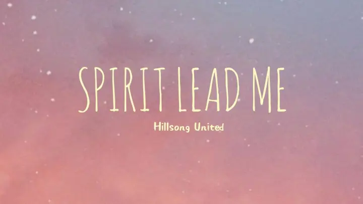 Spirit Lead Me - Hillsong United (Lyrics)
