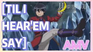 [TIL I HEAR'EM SAY] AMV