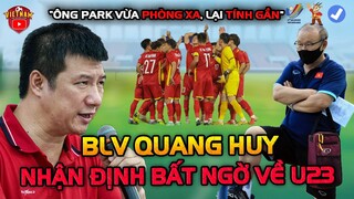 BLV Quang Huy Nhận Định Bất Ngờ Về u23 VN Trước Ngày Chốt Quân: "Ông Park Vừa Phòng Xa Lại Tính Gần"