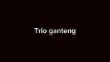 Trio Ganteng