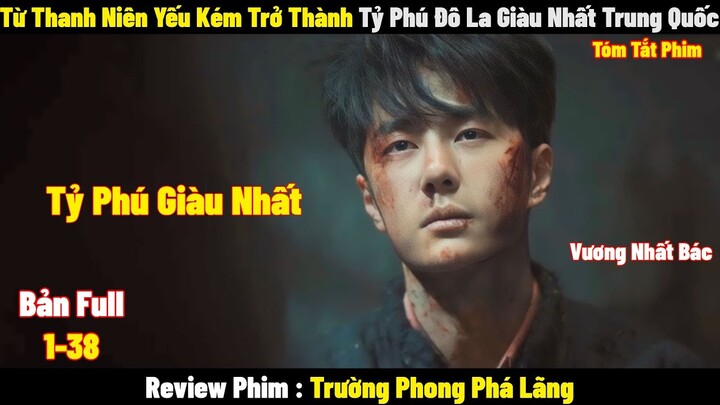 Từ Thanh Niên Yếu Kém Trở Thành Tỷ Phú Đô La Giàu Nhất Trung Quốc | Full | Tóm Tắt Phim Hay 2024