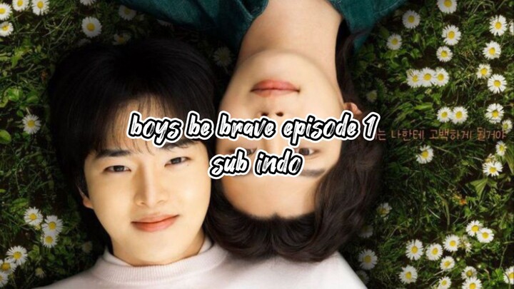 boys be brave episode 1 sub indo 🇰🇷