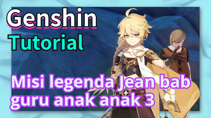 [Genshin, Tutorial] Misi legenda Jean bab guru anak-anak 3