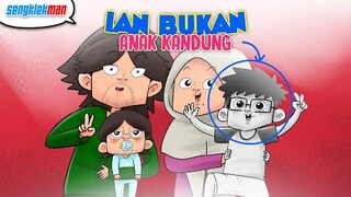 IAN BUKAN ANAK KANDUNG ? - SENGKLEKMAN