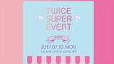 2017 TWICE Super Event [170710] [English Subbed]